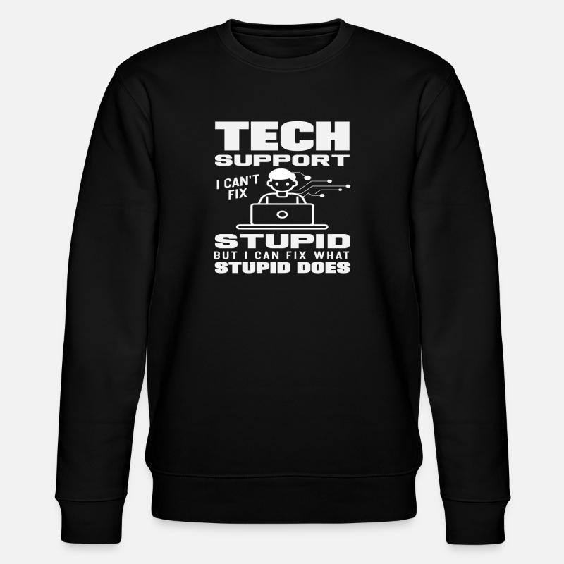 Tech Support I fix what stupidity does - Stanley/Stella CHANGER Unisex Organic Sweatshirt - black