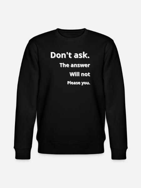 Don't ask - Stanley/Stella CHANGER Unisex Organic Sweatshirt - black