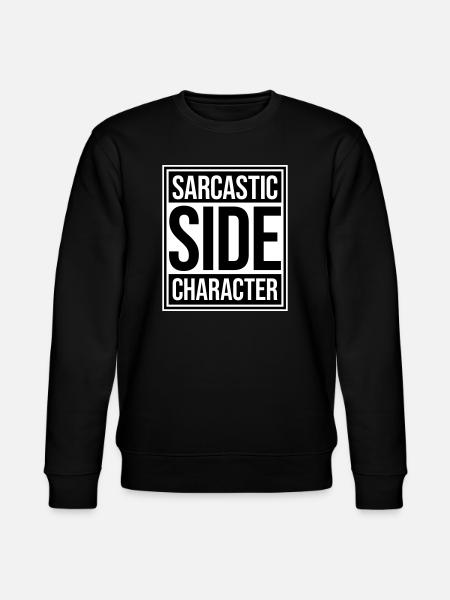 Sarcastic Side Character Funny Sarcastic Saying - Stanley/Stella CHANGER Unisex Organic Sweatshirt - black