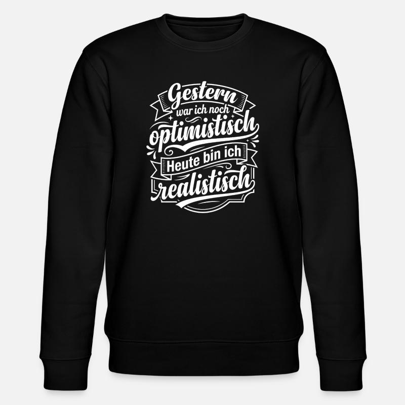 Gestern optimistisch heute realistisch - Stanley/Stella Unisex Bio-Sweatshirt CHANGER  - Schwarz