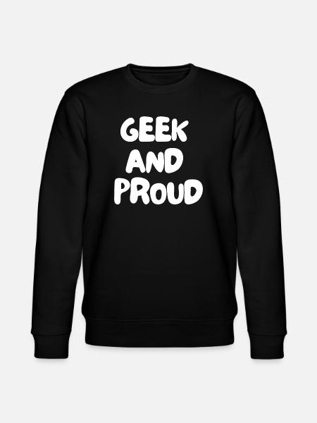 3. Geek and proud - Stanley/Stella CHANGER Unisex Organic Sweatshirt - black