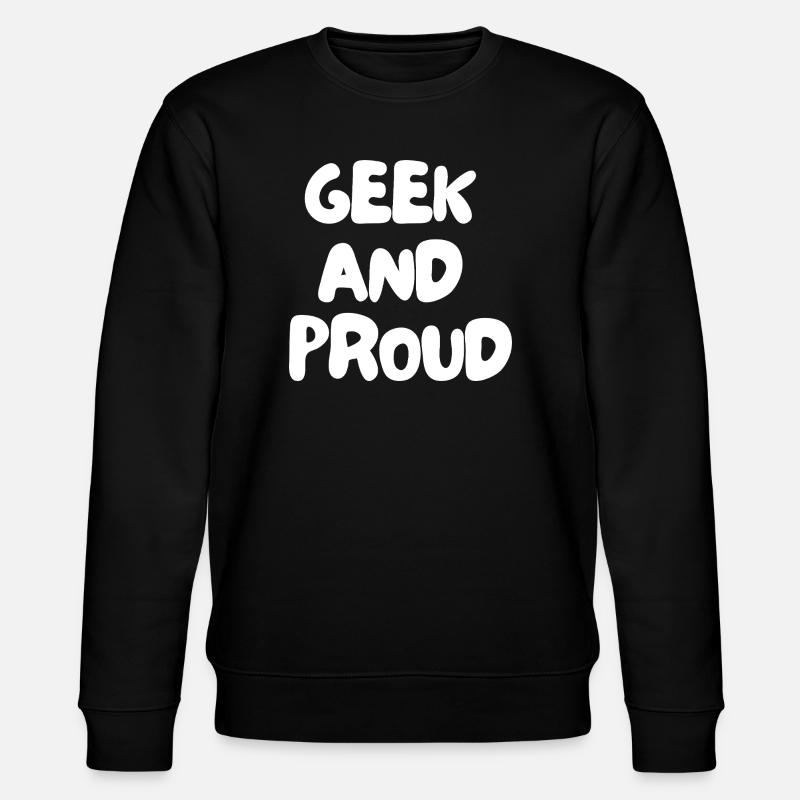 3. Geek and proud - Stanley/Stella CHANGER Unisex Organic Sweatshirt - black