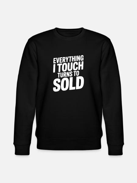Everything I Touch Turns to Sold - Stanley/Stella CHANGER Unisex Organic Sweatshirt - black