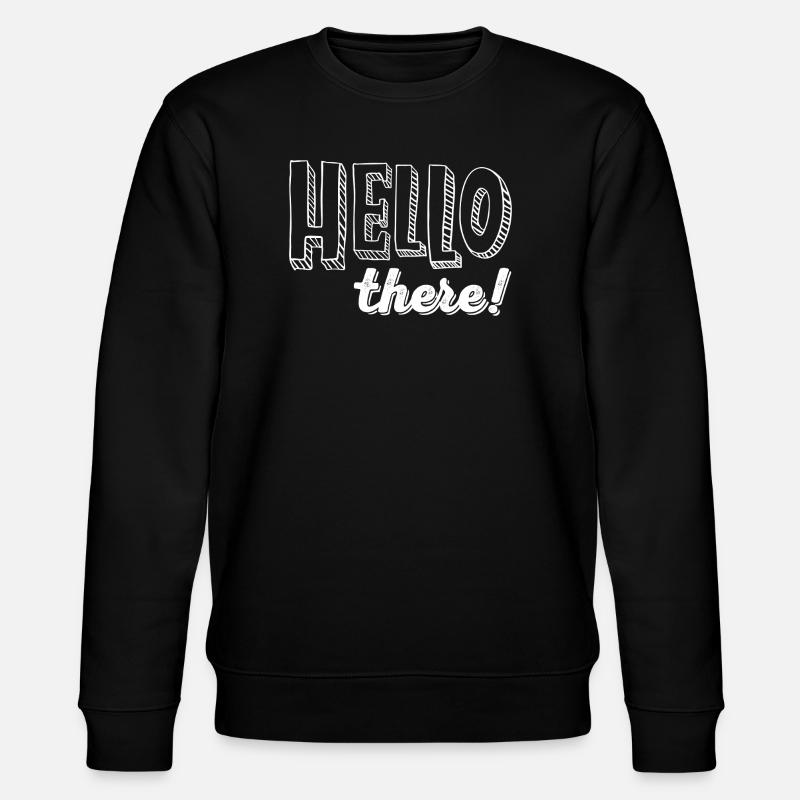 HELLO there! - Stanley/Stella CHANGER Unisex Organic Sweatshirt - black