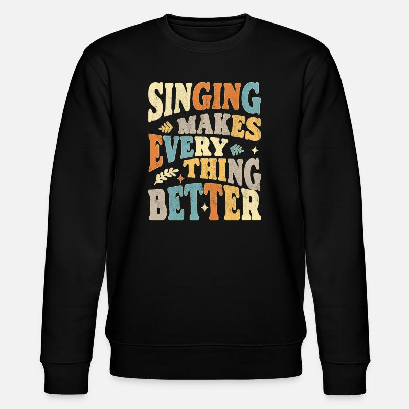 Singing makes everything better - bunt - Stanley/Stella CHANGER Unisex Organic Sweatshirt - black