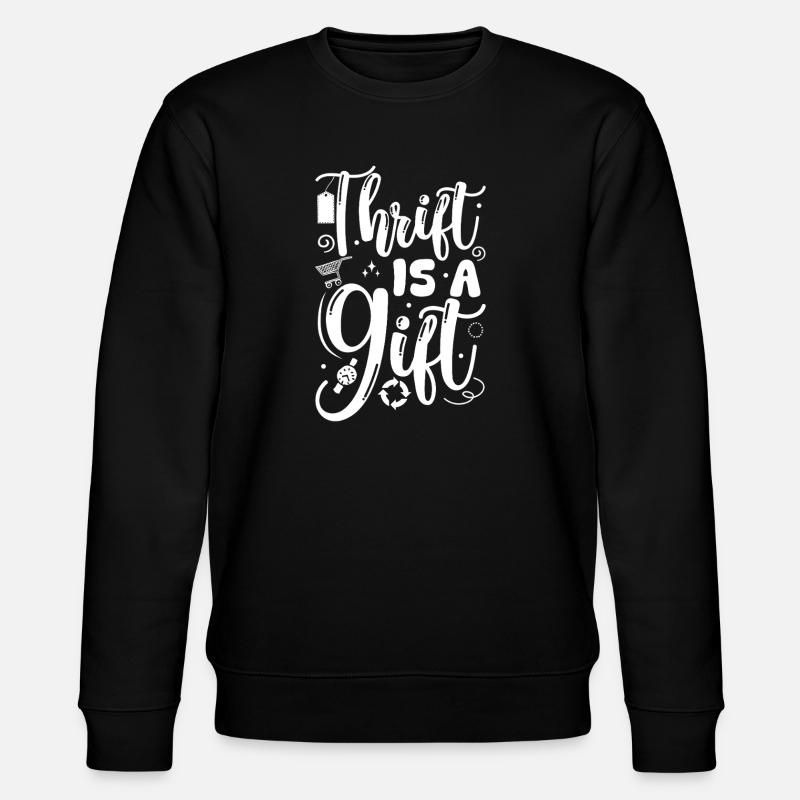 Thrift Shop Thrift Is A Gift Love Thrifting - Stanley/Stella CHANGER Unisex Organic Sweatshirt - black