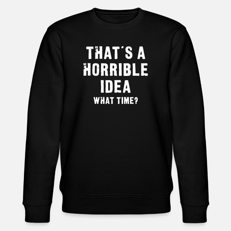 That’s a Horrible Idea - Stanley/Stella CHANGER Unisex Organic Sweatshirt - black