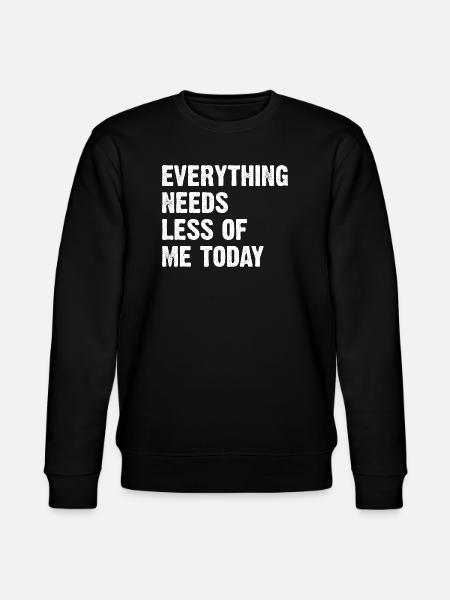 Everything Needs Less Of Me Today - Stanley/Stella Unisex Bio-Sweatshirt CHANGER - Schwarz