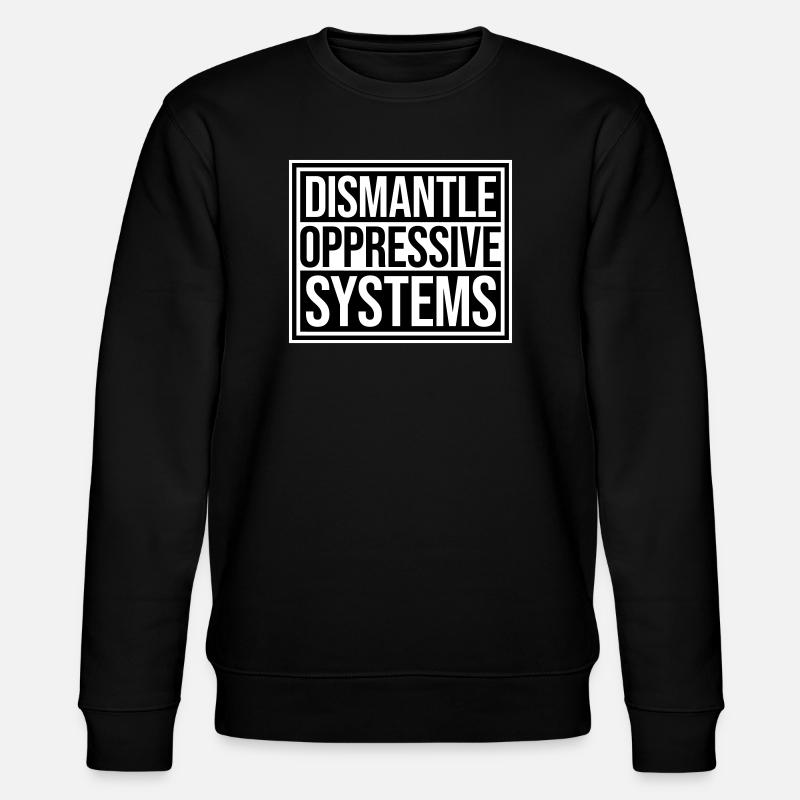 Dismantle Oppressive Systems Activism Statement - Stanley/Stella CHANGER Unisex Organic Sweatshirt - black