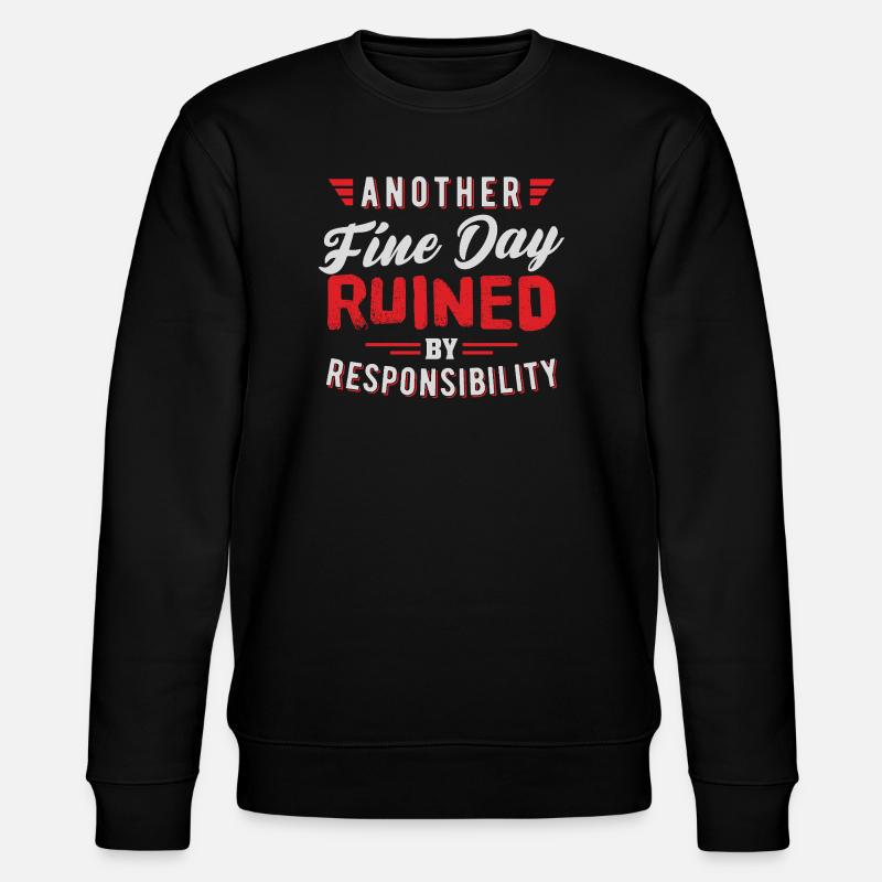 Another Fine Day Ruined Responsibility Design - Stanley/Stella CHANGER Unisex Organic Sweatshirt - black