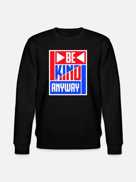 Be Kind Anyway Friendliness Statement Saying - Stanley/Stella CHANGER Unisex Organic Sweatshirt - black