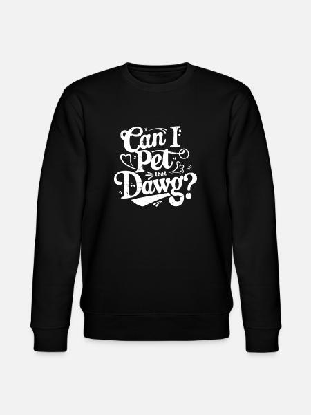 can I pet that dawg - Stanley/Stella CHANGER Unisex Organic Sweatshirt - black