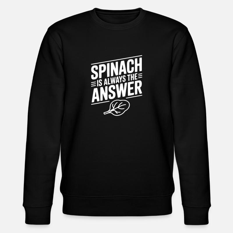 Spinach is Always The Answer - Stanley/Stella CHANGER Unisex Organic Sweatshirt - black