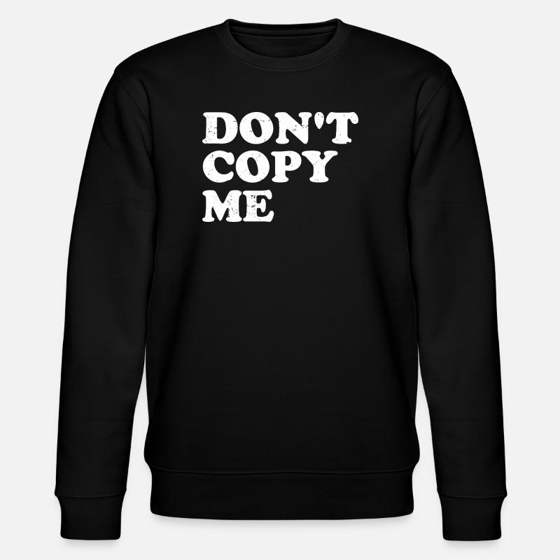 don't copy me - Stanley/Stella CHANGER Unisex Organic Sweatshirt - black