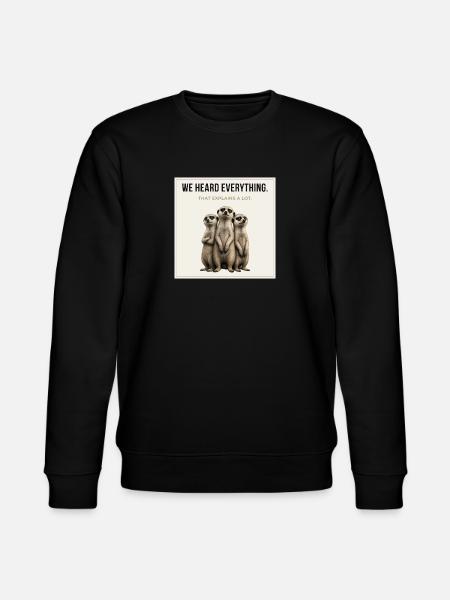 We Heard Everything Funny Meerkat - Stanley/Stella Unisex Bio-Sweatshirt CHANGER  - Schwarz