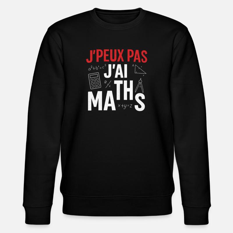 J'peux pas j'ai maths - Sweat bio CHANGER Stanley/Stella Unisexe - noir
