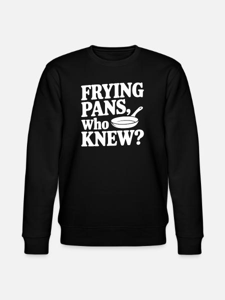 Frying Pans, Who Knew? - Stanley/Stella CHANGER Unisex Organic Sweatshirt - black