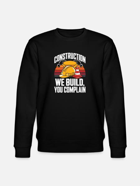 Construction We Build You Complain Baustelle - Stanley/Stella CHANGER Unisex Organic Sweatshirt - black
