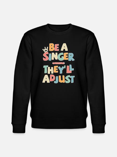 Be a Singer. They’ll adjust - Stanley/Stella Unisex Bio-Sweatshirt CHANGER - Schwarz