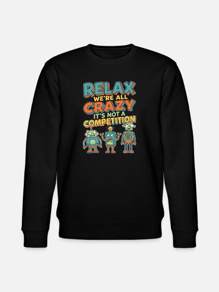 Relax We're All Crazy Competition - Stanley/Stella CHANGER Unisex Organic Sweatshirt - black