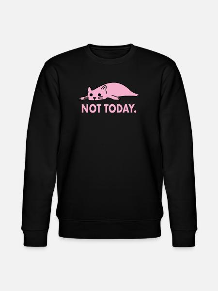 Not Today Cat Lazy Funny Work - Stanley/Stella CHANGER Unisex Organic Sweatshirt - black