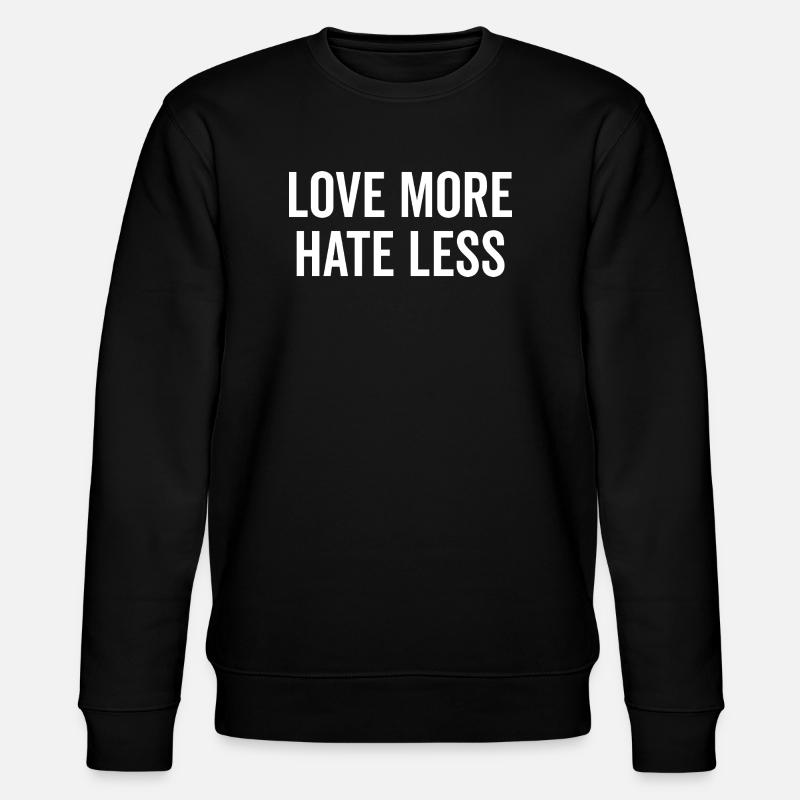 Love More Hate Less - Stanley/Stella CHANGER Unisex Organic Sweatshirt - black
