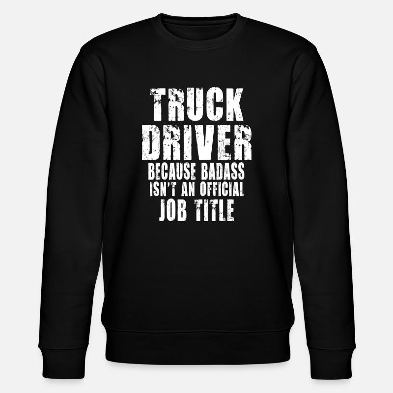 Truck Driver Because - Sweat bio CHANGER Stanley/Stella Unisexe - noir