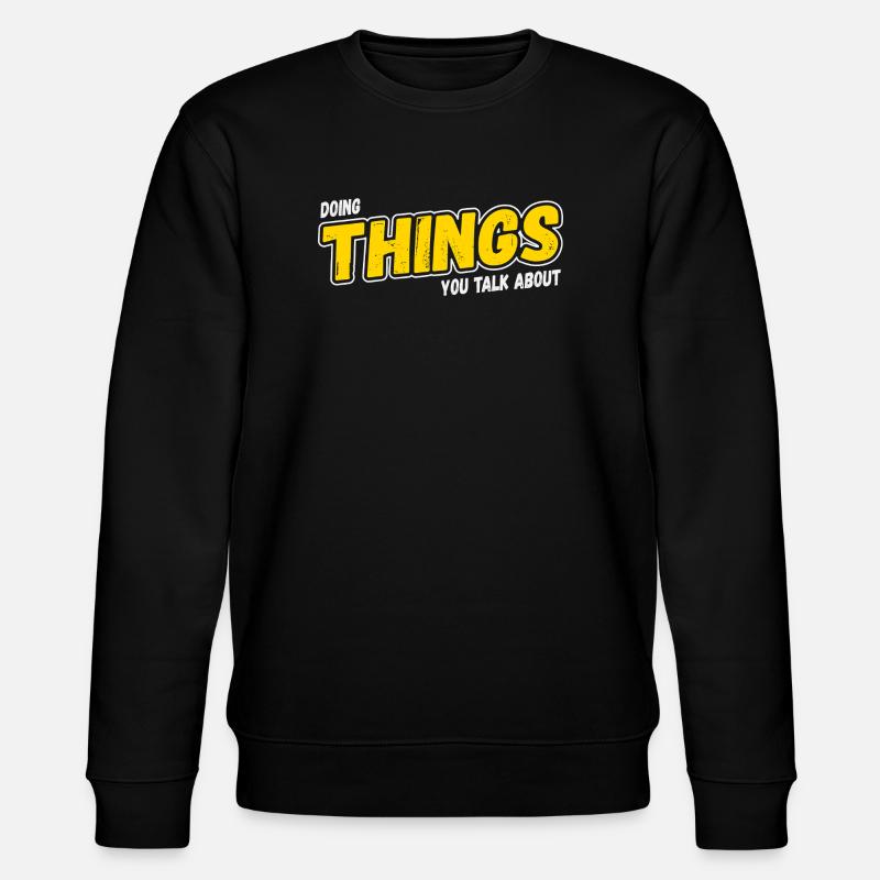 Doing Things You Talk About - Stanley/Stella CHANGER Unisex Organic Sweatshirt - black