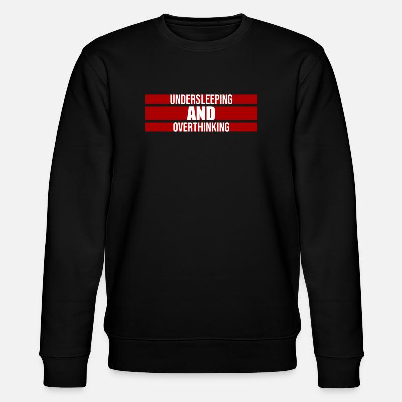 Undersleeping And Overthinking Funny Tired Saying - Stanley/Stella CHANGER Unisex Organic Sweatshirt - black