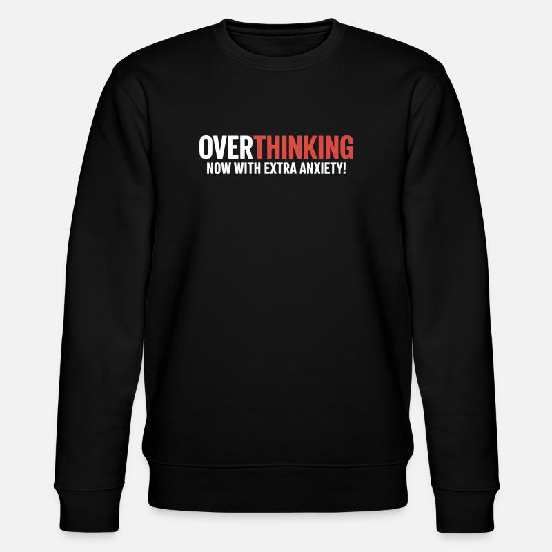 Overthinking, now with extra Anxiety!  - Stanley/Stella CHANGER Unisex Organic Sweatshirt - black