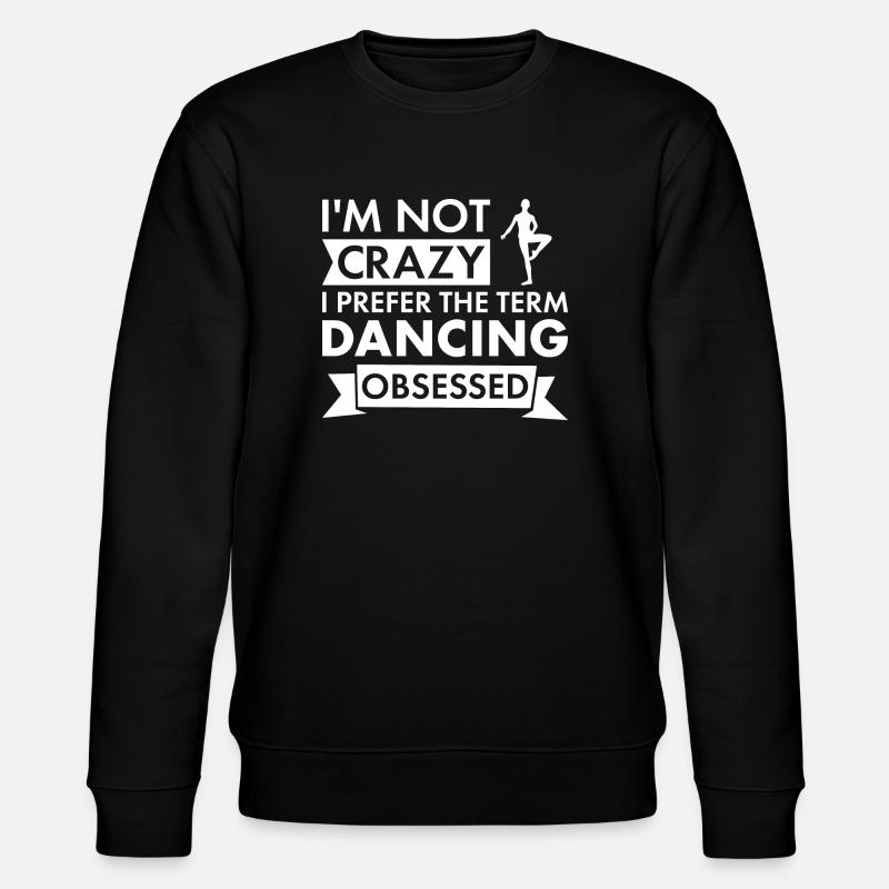 Dancer I'm Not Crazy Dancing - Stanley/Stella Unisex Bio-Sweatshirt CHANGER - Schwarz