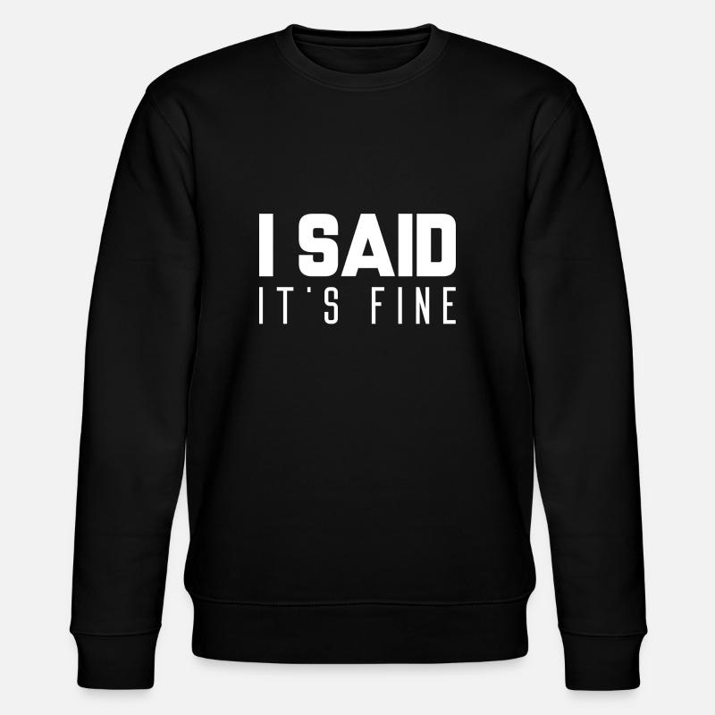 I Said It’s Fine - Stanley/Stella CHANGER Unisex Organic Sweatshirt - black