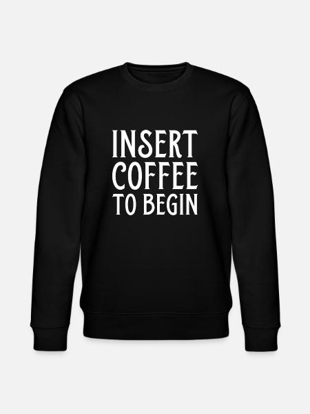 Insert Coffee To Begin - Stanley/Stella CHANGER Unisex Organic Sweatshirt - black