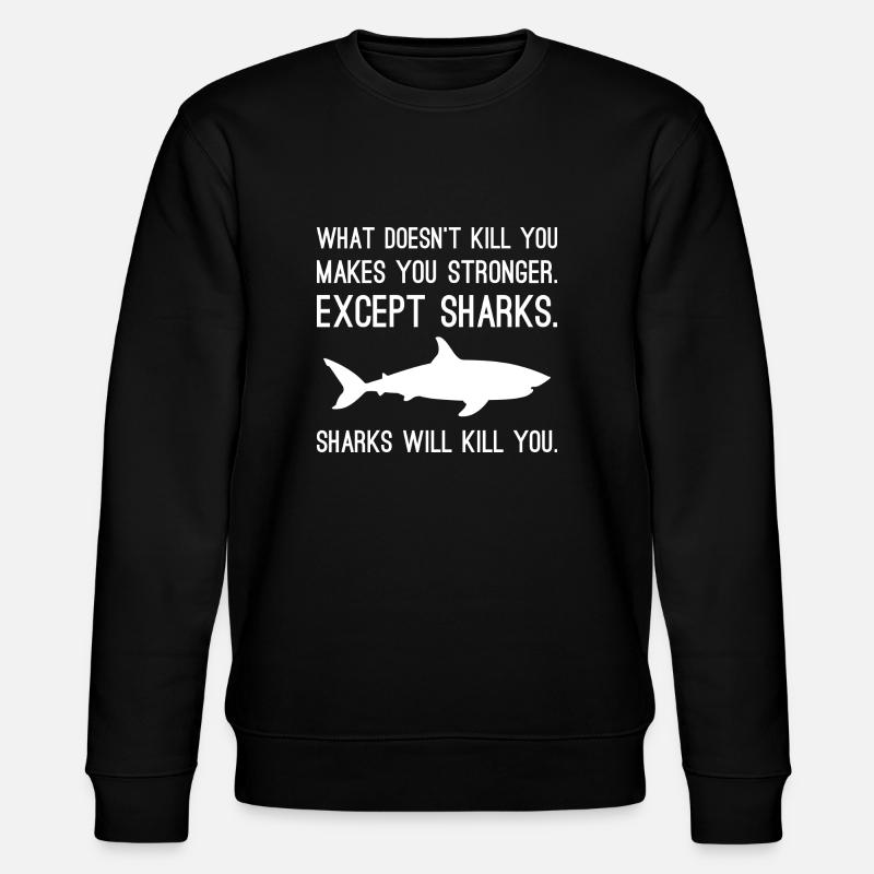 Sharks Will Kill You - Stanley/Stella CHANGER Unisex Organic Sweatshirt - black