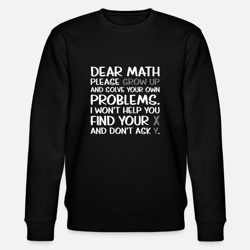 Dear Math Please Grow Up - Stanley/Stella CHANGER Unisex Organic Sweatshirt - black