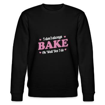 I Don't Always Bake Oh Wait Yes I Do - Baker - Stanley/Stella CHANGER Unisex Organic Sweatshirt - black - Front - Nik (191cm) & Marisol (170cm)