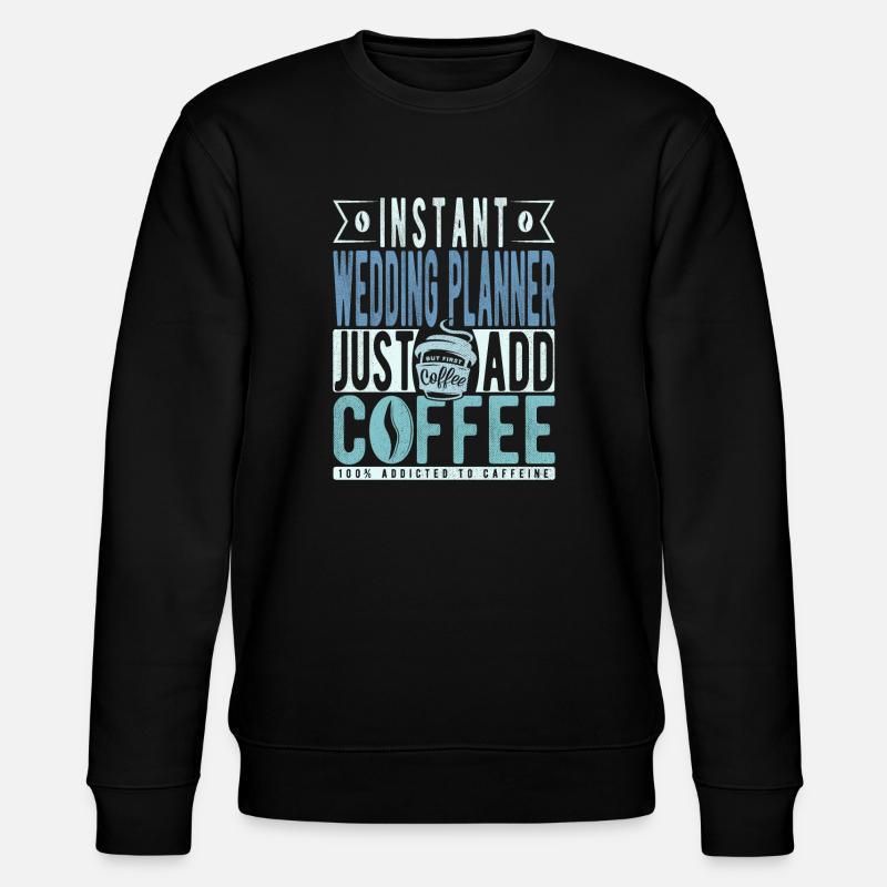 Wedding Planner Coffee Quote - Stanley/Stella CHANGER Unisex Organic Sweatshirt - black