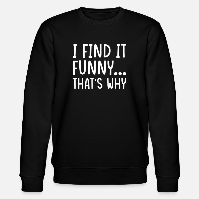 Funny sarcasm saying - Stanley/Stella CHANGER Unisex Organic Sweatshirt - black