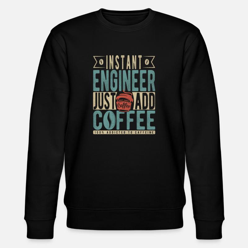 Instant Engineer Just Add Coffee - Stanley/Stella CHANGER Unisex Organic Sweatshirt - black