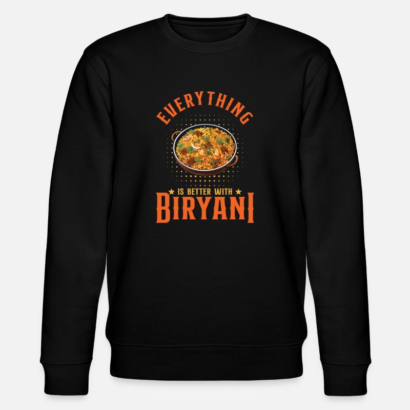 Everything Is Better With Biryani - Stanley/Stella CHANGER Unisex Organic Sweatshirt - black