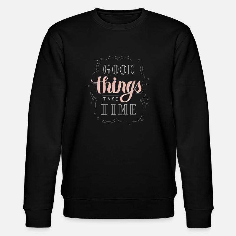 good things take time - Stanley/Stella CHANGER Unisex Organic Sweatshirt - black