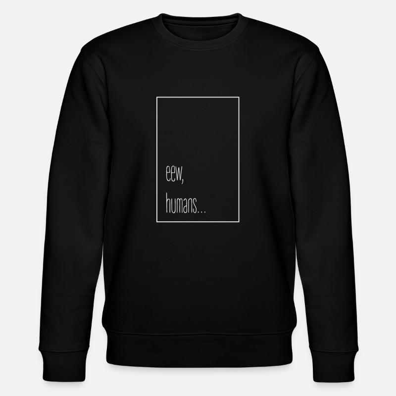 eew, humans ... - Stanley/Stella CHANGER Unisex Organic Sweatshirt - black