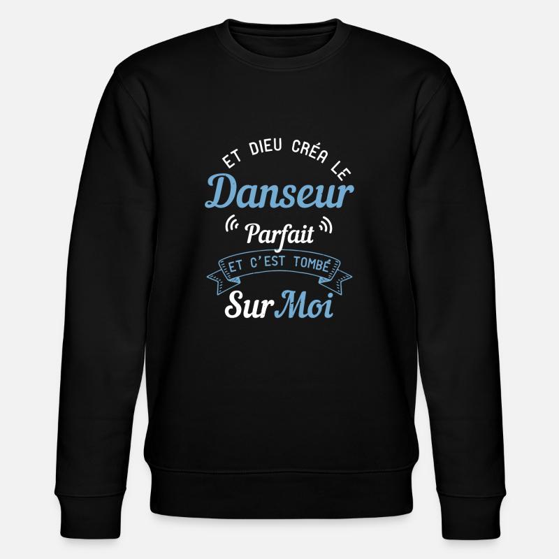 Et Dieu Créa Le Danseur Parfait - Humour Danse - Sweat bio CHANGER Stanley/Stella Unisexe - noir