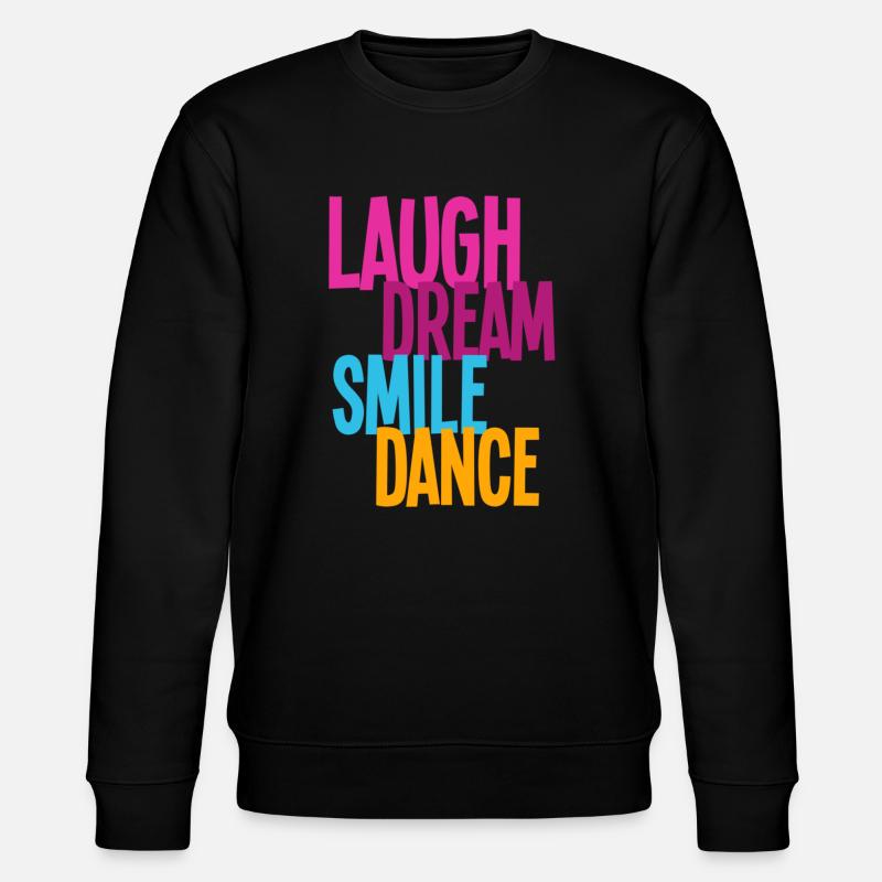 Laugh Dream Smile Dance - Dance - Stanley/Stella CHANGER Unisex Organic Sweatshirt - black