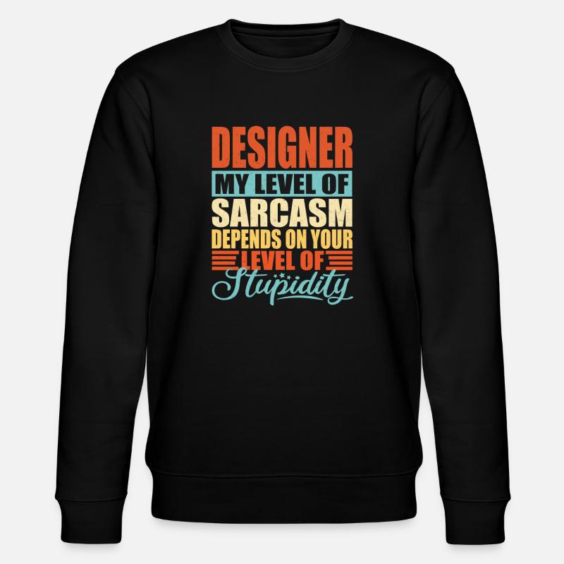 Designer sarcasm Funny designer - Stanley/Stella CHANGER Unisex Organic Sweatshirt - black