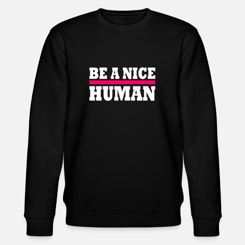 Be a nice human - Sweat bio CHANGER Stanley/Stella Unisexe - noir