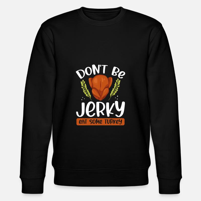 Don't be jerky, eat - Stanley/Stella CHANGER Unisex Organic Sweatshirt - black