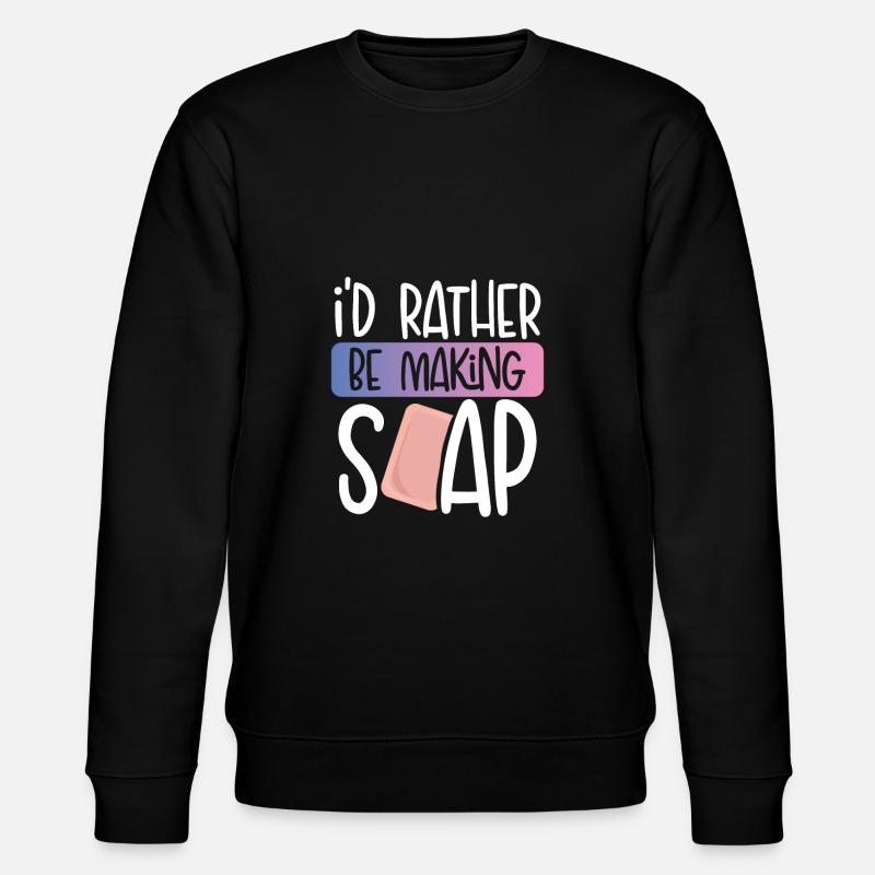 I'd rather make soap - Stanley/Stella CHANGER Unisex Organic Sweatshirt - black