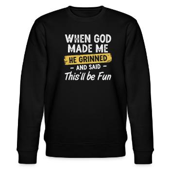 When God Made Me He Said This'll Be Fun - Stanley/Stella CHANGER Unisex Organic Sweatshirt - black - Front - Nik (191cm) & Marisol (170cm)