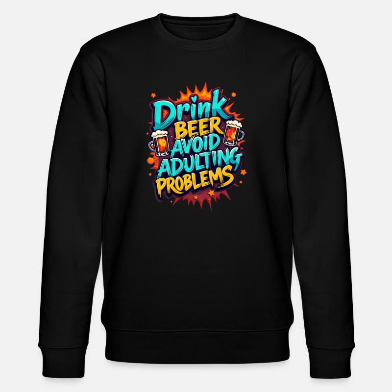 DRINK BEER, AVOID ADULTING PROBLEMS - Stanley/Stella CHANGER Unisex Organic Sweatshirt - black